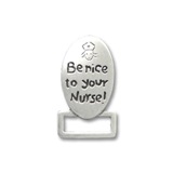 Be Nice to your nurse.